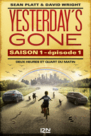 YESTERDAY'S GONE - SAISON 1 - ÉPISODE 1 : DEUX HEURES ET QUART DU MATIN YESTERDAY'S GONE - SAISON 1 - ÉPISODE 1 : DEUX HEURES ET QUART DU MATIN