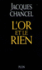 Jacques�CHANCEL - L' Or et le Rien