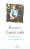 Ryszard�KAPUSCINSKI - Autoportrait d'un reporter