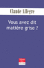 Claude�ALLEGRE - Vous avez dit mati�re grise ?