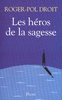 Roger-Pol�DROIT - Les h�ros de la sagesse