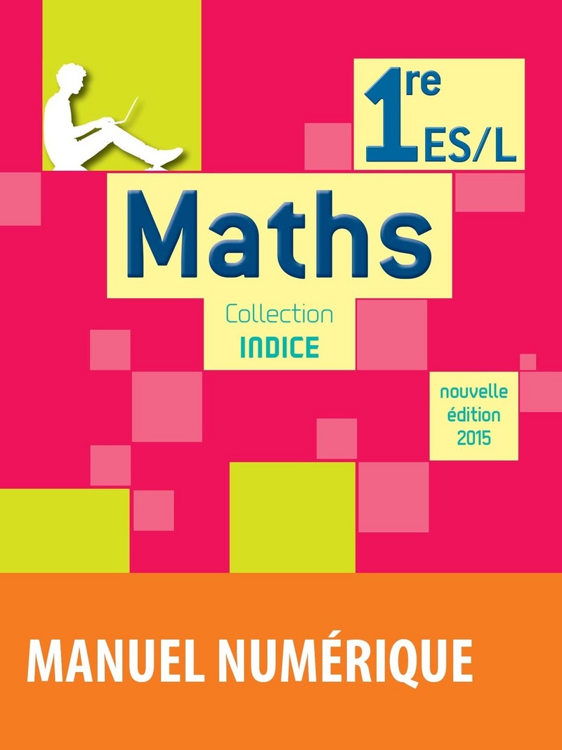 Indice 1re ES/L * Manuel Numérique Simple Enseignant (Ed. 2015 ...