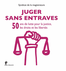 Juger sans entraves -  Syndicat de la magistrature