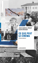 Ce que peut le cinéma - Jean-Gabriel Périot, Alain Brossat