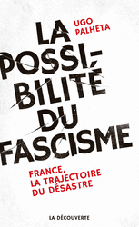 La possibilité du fascisme - Ugo Palheta
