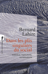 Dans les plis singuliers du social - Bernard Lahire