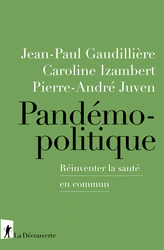 Pandémopolitique - Jean-Paul Gaudillière, Caroline Izambert, Pierre-André Juven