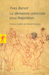 La démence coloniale sous Napoléon - Yves Benot