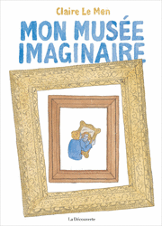 Mon musée imaginaire - Claire Le Men