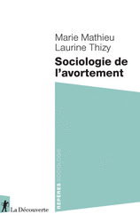 Sociologie de l'avortement - Marie Mathieu, Laurine Thizy
