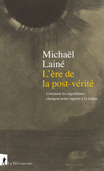 L'ère de la post-vérité - Michaël Lainé