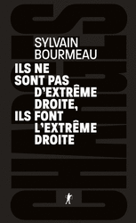 Ils ne sont pas d'extrême droite, ils font l'extrême droite - 