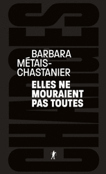 Elles ne mouraient pas toutes - Barbara Métais-Chastanier