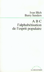 ABC, l'alphabétisation de l'esprit populaire - Barry Sanders, Ivan Illich