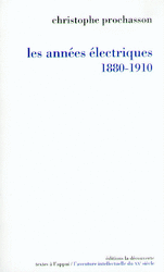 Les années électriques (1880-1910) - Christophe Prochasson