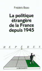 La politique étrangère de la France depuis 1945 - Frédéric Bozo