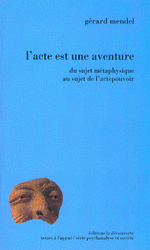 L'acte est une aventure - Gérard Mendel