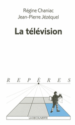 La télévision - Régine Chaniac, Jean-Pierre Jézéquel