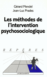 Les méthodes de l'intervention psychosociologique - Gérard Mendel, Jean-Luc Prades