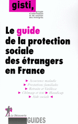 Le guide de la protection sociale des étrangers en France -  GISTI (Groupe d'information soutien des immigrés)