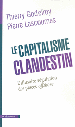Le capitalisme clandestin - Thierry Godefroy, Pierre Lascoumes