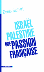 Israël-Palestine, une passion française - Denis Sieffert