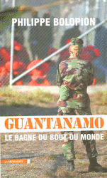 Guantanamo, le bagne du bout du monde - Philippe Bolopion