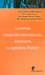 Les normes comptables internationales, instruments du capitalisme financier - Michel Capron, Ève Chiapello, Bernard Colasse, Marc Mangenot, Jacques Richard