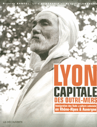 Lyon, capitale des outre-mers - Nicolas Bancel, Léla Bencharif, Pascal Blanchard