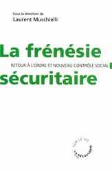 La frénésie sécuritaire - Laurent Mucchielli