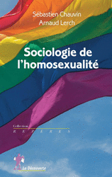 Sociologie de l'homosexualité - Sébastien Chauvin, Arnaud Lerch