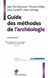 Guide des méthodes de l'archéologie - Jean-Paul Demoule, François Giligny, Anne Lehoerff, Alain Schnapp