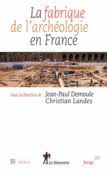 La fabrique de l'archéologie en France -  INRAP (Institut national de recherches archéo¿), Jean-Paul Demoule, Christian Landes