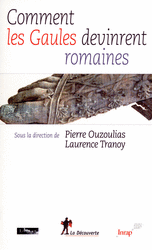Comment les Gaules devinrent romaines - Pierre Ouzoulias, Laurence Tranoy