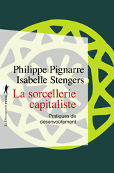 La sorcellerie capitaliste - Philippe Pignarre, Isabelle Stengers