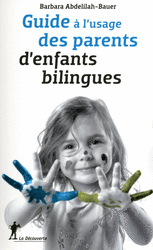 Guide à l'usage des parents d'enfants bilingues - Barbara Abdellilah-Bauer