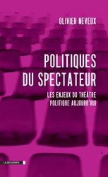 Politiques du spectateur - Olivier Neveux