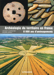Archéologie du territoire en France - Vincent Carpentier, Philippe Leveau