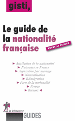 Le guide de la nationalité française -  GISTI (Groupe d'information soutien des immigrés)