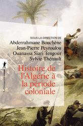 Histoire de l'Algérie à la période coloniale, 1830-1962 - Abderrahmane Bouchène, Jean-Pierre Peyroulou