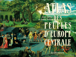 Atlas des peuples d'Europe centrale - Jean Sellier, André Sellier, Anne Le Fur