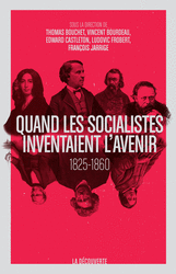 Quand les socialistes inventaient l'avenir, 1825-1860 - Thomas Bouchet, Vincent Bourdeau, Edward Castleton, Ludovic Frobert, François Jarrige