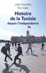 Histoire de la Tunisie depuis l'indépendance - Éric Gobe, Larbi Chouikha