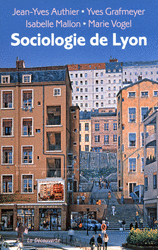 Sociologie de Lyon - Jean-Yves Authier, Yves Grafmeyer, Isabelle Mallon, Marie Vogel
