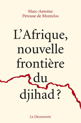 L'Afrique, nouvelle frontière du djihad ? - Marc-Antoine Pérouse de Montclos