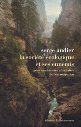 La société écologique et ses ennemis - Serge Audier