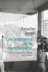 Les aventures de la marchandise - Anselm Jappe