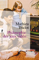 Philosophie des jeux vidéo - Mathieu Triclot