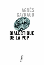Dialectique de la pop - Agnès Gayraud