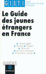 Le guide des jeunes étrangers en France -  GISTI (Groupe d'information soutien des immigrés)